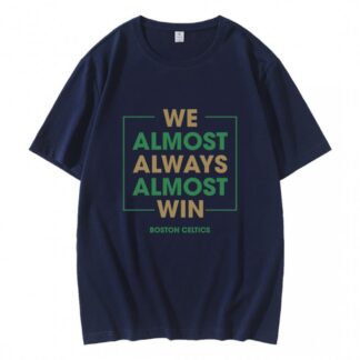 Boston Celtics We Almost Always Almost Win T-Shirt